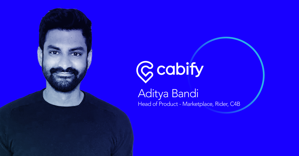 Aditya Bandi, Head of Product of the Marketplace at Cabify: Shape Culture, Drive Strategy